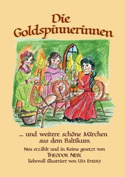 Paperback Die Goldspinnerinnen: und weitere schöne Märchen aus dem Baltikum [German] Book