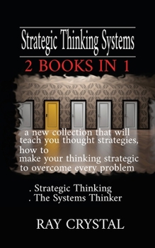 Paperback Strategic Thinking Systems - 2 books in 1: a new collection that will teach you thought strategies, how to make your thinking strategic to overcome ev Book