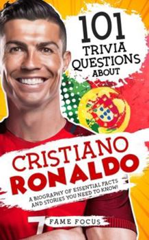 Paperback 101 Trivia Questions About Cristiano Ronaldo - A Biography of Essential Facts and Stories You Need To Know! Book
