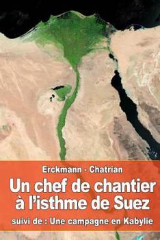 Un chef de chantier à l'isthme de Suez: suivi de: Une campagne en Kabylie