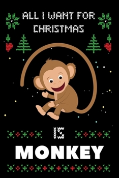 All I Want For Christmas Is Monkey: Notebook For Monkey lovers, Monkey Thanksgiving & Christmas Dairy Gift