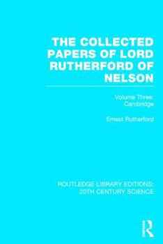 Hardcover The Collected Papers of Lord Rutherford of Nelson, Volume Three: Cambridge Book