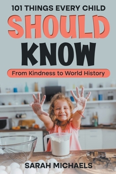 Paperback 101 Things Every Child Should Know: From Kindness to World History Book