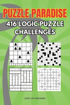 Paperback Puzzle Paradise 416 Logic Puzzle Challenges: Logic Puzzle Activity Book For All Ages Featuring Tents Akari Tatami Gokigen Book
