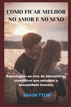 Como Ficar Melhor No Amor E No Sexo