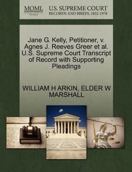 Paperback Jane G. Kelly, Petitioner, V. Agnes J. Reeves Greer Et Al. U.S. Supreme Court Transcript of Record with Supporting Pleadings Book