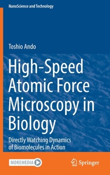 Hardcover High-Speed Atomic Force Microscopy in Biology: Directly Watching Dynamics of Biomolecules in Action Book