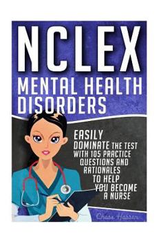 Paperback NCLEX: Mental Health Disorders: Easily Dominate The Test With 105 Practice Questions & Rationales to Help You Become a Nurse! Book