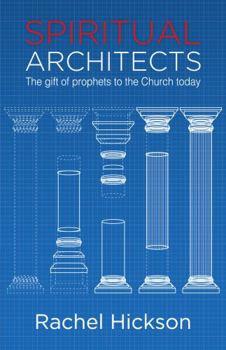 Spiritual Architects : The Gift of Prophets to the Church Today