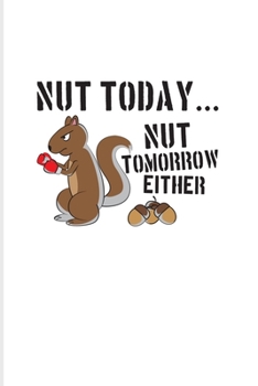 Paperback Nut Today Nut Tomorrow Either: Funny Food Pun And Squirrel 2020 Planner - Weekly & Monthly Pocket Calendar - 6x9 Softcover Organizer - For Sarcastic Book