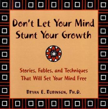 Paperback Don't Let Your Mind Stunt Your Growth: Stories, Fables, and Techniques That Will Set Your Mind Free Book