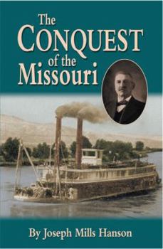 The Conquest of the Missouri: The Story of the Life and Exploits of Captain Grant Marsh (Frontier Classics)