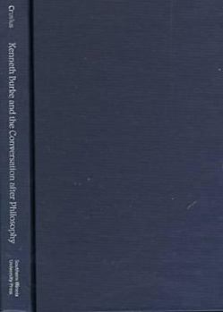Hardcover Kenneth Burke and the Conversation after Philosophy (Rhetorical Philosophy & Theory) Book