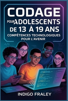 Paperback Codage pour les adolescents de 13 à 19 ans: Compétences technologiques pour l'avenir [French] Book