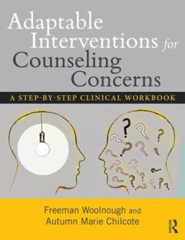 Paperback Adaptable Interventions for Counseling Concerns: A Step-by-Step Clinical Workbook Book