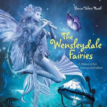 Paperback The Wensleydale Fairies: A Mixture of Fact, Fantasy and Folklore Book