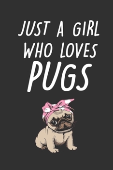 Paperback Just a Girl Who Loves Pugs: Cute Line Journal Notebook Gift For Pug Lover Women and Girls - Who Are Pug Moms and Sister - 100 Lined Journals Noteb Book