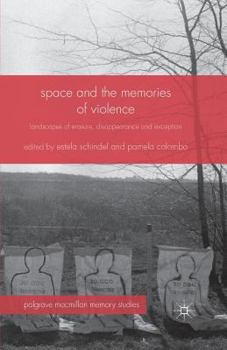 Space and the Memories of Violence: Landscapes of Erasure, Disappearance and Exception