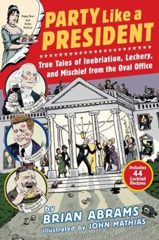 Paperback Party Like a President: True Tales of Inebriation, Lechery, and Mischief from the Oval Office Book