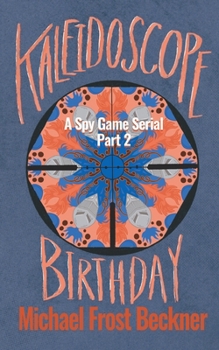 Kaleidoscope Birthday: Part 2 (Kaleidoscope: A Spy Game Serial)