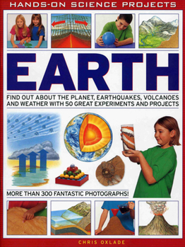 Paperback Earth: Find Out about the Planet, Earthquakes, Volcanoes and Weather with 50 Great Experiments and Projects Book