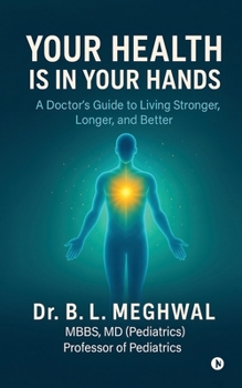 Your Health is in Your Hands: A Doctor's Guide to Living Stronger, Longer, and Better