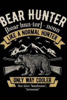 Bear Hunter [bear hun-ter] - noun like a normal hunter only way cooler see also: "handsome", "awesome": Bear Hunter Vintage Hunting Funny Hunters ... Blank Lined Ruled 6x9 100 Pages