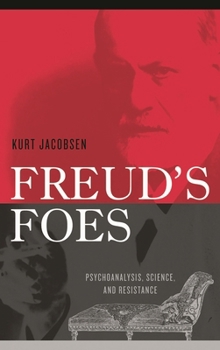 Hardcover Freud's Foes: Psychoanalysis, Science, and Resistance Book
