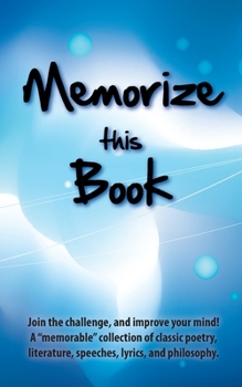 Paperback Memorize this Book: Join the challenge, and improve your mind! A "memorable" collection of classic poetry, literature, speeches, lyrics, a Book