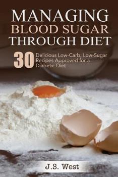 Paperback Diabetes: Managing Blood Sugar Through Diet. 30 Delicious Low-Carb, Low-Sugar Recipes Approved for a Diabetic Diet Book