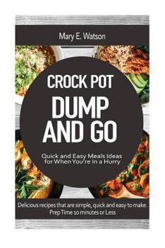 Paperback Crock Pot Dump and Go Recipies: Quick and Easy Meals Ideas for When You're in a Hurry Book