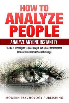 Paperback How to Analyze People: Analyze Anyone Instantly: The Best Techniques to Read People like a Book for Increased Influence and Instant Social Le Book