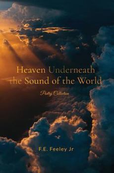 Paperback Heaven Underneath the Sound of the World: Poetry Collection Book
