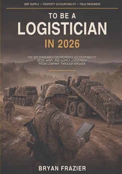 To Be a Logistician in 2026: The 92Y Standard for Property Accountability, GCSS-Army, and Supply Leadership from Company Through Brigade