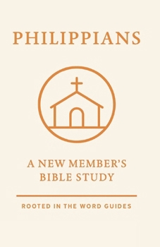 Philippians: A New Member's Bible Study (Rooted In The Word Guides)