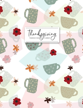 Thanksgiving Day Planner: Weekly Agenda Planning and Decorations Schedule Organizer or Gratitude Journal with Turkey Cooking & Recipes Checklist