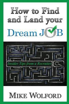 Paperback How to Find and Land Your Dream Job: Insider Tips from a Recruiter Book