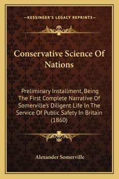 Conservative Science of Nations: (Preliminary Instalment), Being the First Complete Narrative of Somerville's Diligent Life in the Service of Public Safety in Britain