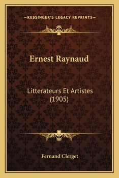 Ernest Raynaud: Litterateurs Et Artistes (1905)