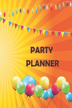 Party Planner Book : Party & Event Planner Party Planning NoteBooks: Party Planners Organizer and Notebook to plan your activities