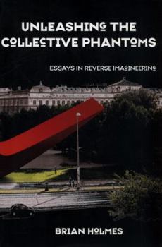 Paperback Unleashing the Collective Phantoms: Essays in Reverse Imagineering Book