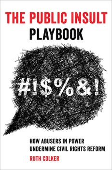 Hardcover The Public Insult Playbook: How Abusers in Power Undermine Civil Rights Reform Book