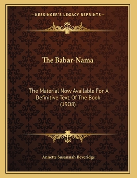 Paperback The Babar-Nama: The Material Now Available For A Definitive Text Of The Book (1908) Book