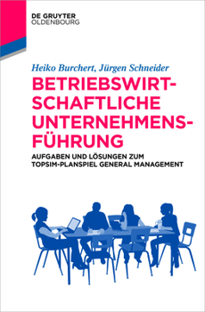 Paperback Betriebswirtschaftliche Unternehmensführung: Aufgaben Und Lösungen Zum Topsim-Planspiel General Management [German] Book