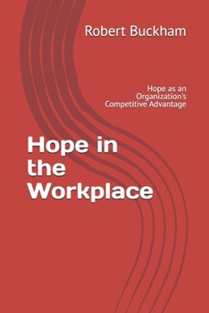 Paperback Hope in the Workplace: Hope as an Organization's Competitive Advantage Book