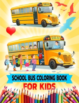 Paperback School Bus Coloring Book For Kids: Transport Bus, Traveling Bus, School Bus Coloring Book Gifts For Children Ages 2-10 Years Book