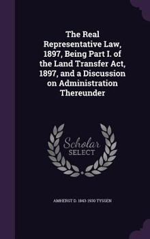 Hardcover The Real Representative Law, 1897, Being Part I. of the Land Transfer Act, 1897, and a Discussion on Administration Thereunder Book