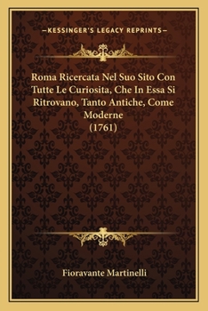 Paperback Roma Ricercata Nel Suo Sito Con Tutte Le Curiosita, Che In Essa Si Ritrovano, Tanto Antiche, Come Moderne (1761) [Italian] Book