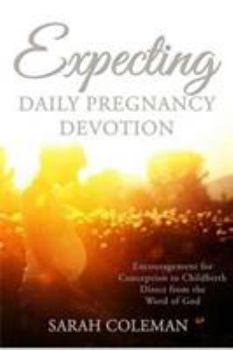 Paperback Expecting Daily Pregnancy Devotion: Encouragement for Conception to Childbirth Direct From The Word Of God Book