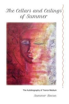Paperback The Cellars and Ceilings of Summer: An Autobiography of Trance Medium Summer Bacon Book